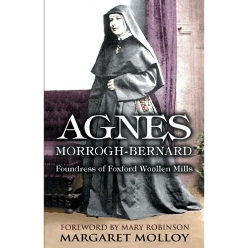 Agnes Morrogh-Bernard: Foundress of Foxford Woollen Mills - Paperback