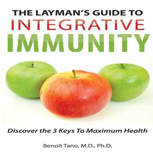 The Layman's Guide to Integrative Immunity: Discover the 3 Keys to Maximum Health - Paperback