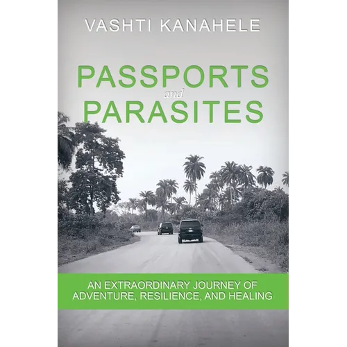 Passports and Parasites: An Extraordinary Journey of Adventure, Resilience, and Healing - Paperback