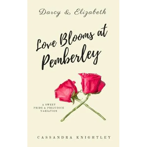 Darcy and Elizabeth: Love Blooms at Pemberley: A Sweet Pride and Prejudice Variation - Paperback