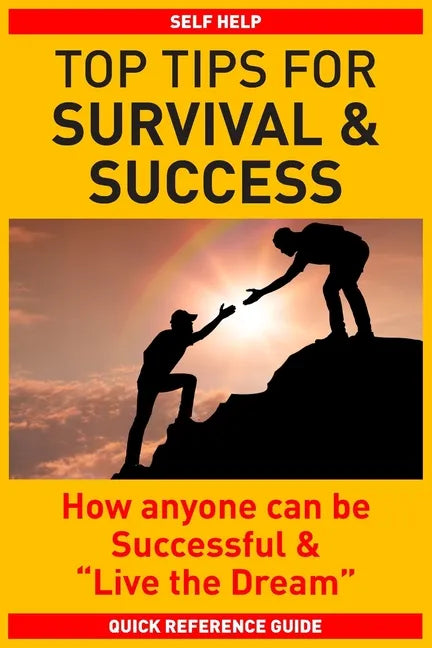 Top Tips for Survival & Success: How anyone can be successful and 