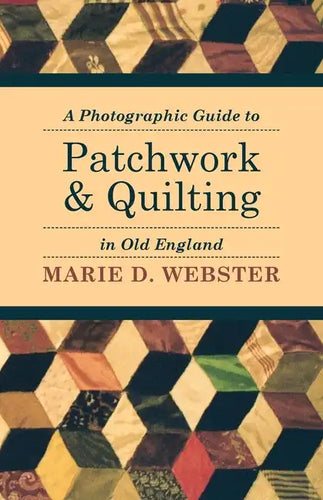 A Photographic Guide to Patchwork and Quilting in Old England - Paperback