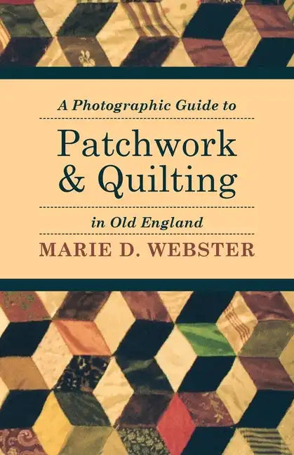 A Photographic Guide to Patchwork and Quilting in Old England - Paperback