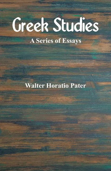 Greek Studies: A Series of Essays - Paperback
