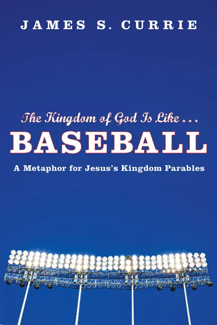 The Kingdom of God Is Like . . . Baseball: A Metaphor for Jesus's Kingdom Parables - Paperback