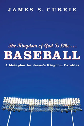 The Kingdom of God Is Like . . . Baseball: A Metaphor for Jesus's Kingdom Parables - Paperback
