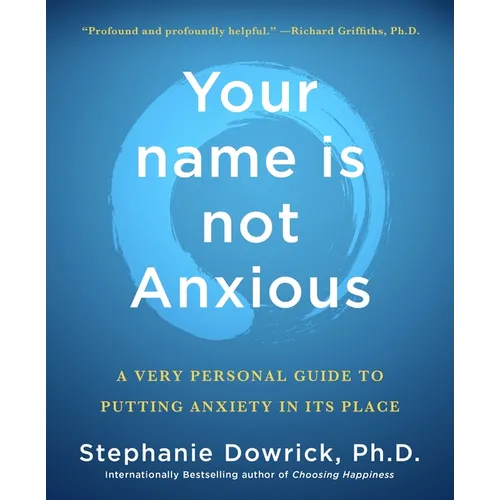 Your Name Is Not Anxious: A Very Personal Guide to Putting Anxiety in Its Place - Paperback