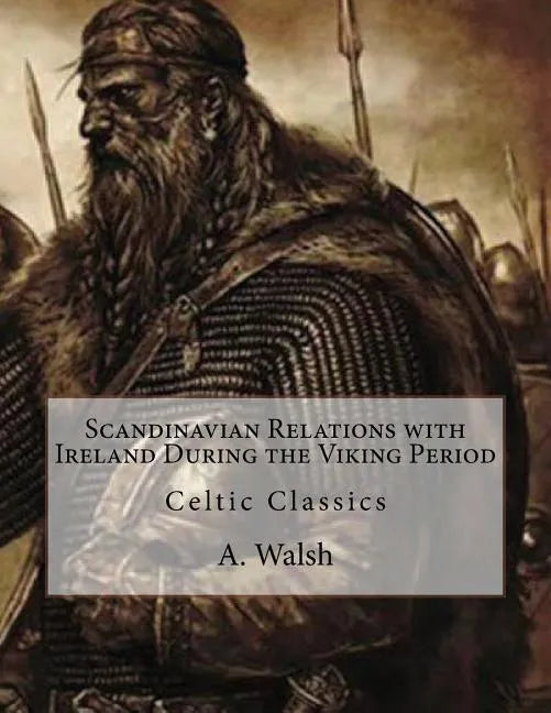 Scandinavian Relations with Ireland During the Viking Period: Celtic Classics - Paperback