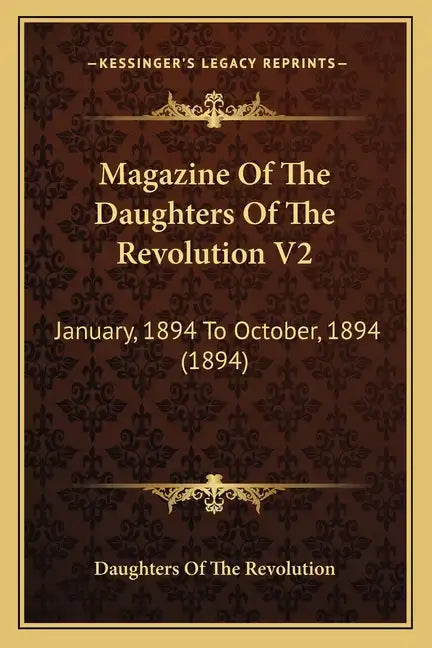 Magazine Of The Daughters Of The Revolution V2: January, 1894 To October, 1894 (1894) - Paperback