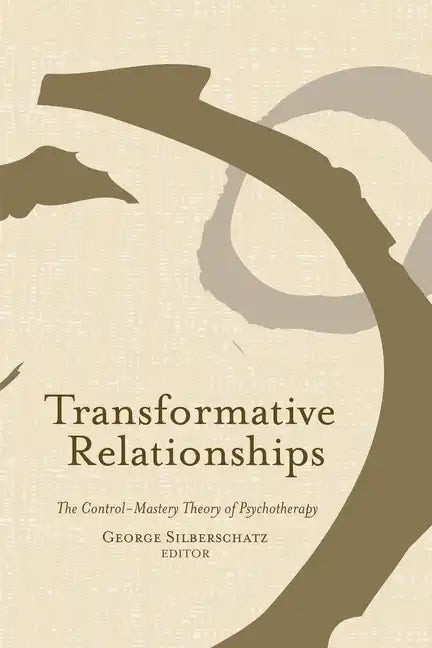 Transformative Relationships: The Control Mastery Theory of Psychotherapy - Paperback