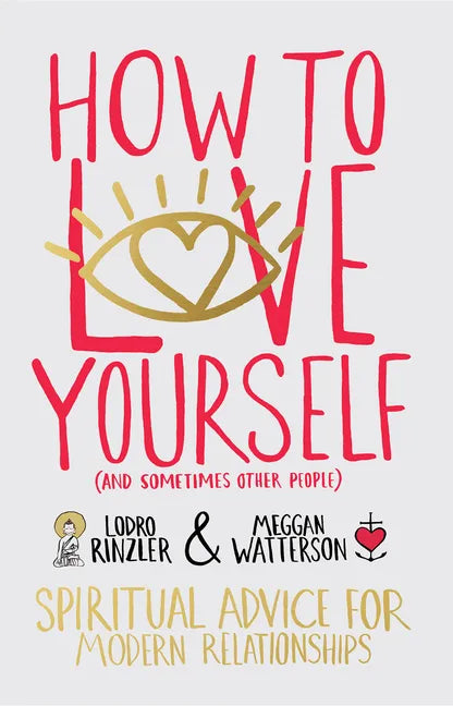 How to Love Yourself (and Sometimes Other People): Spiritual Advice for Modern Relationships - Paperback