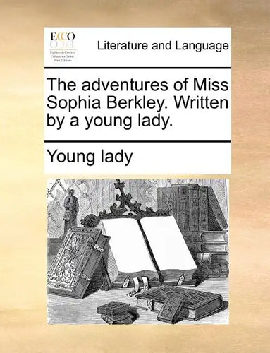 The Adventures of Miss Sophia Berkley. Written by a Young Lady. - Paperback