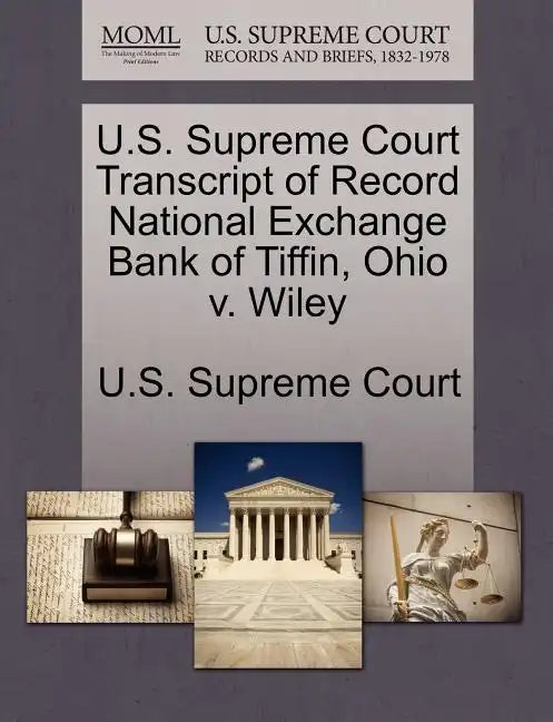 U.S. Supreme Court Transcript of Record National Exchange Bank of Tiffin, Ohio V. Wiley - Paperback