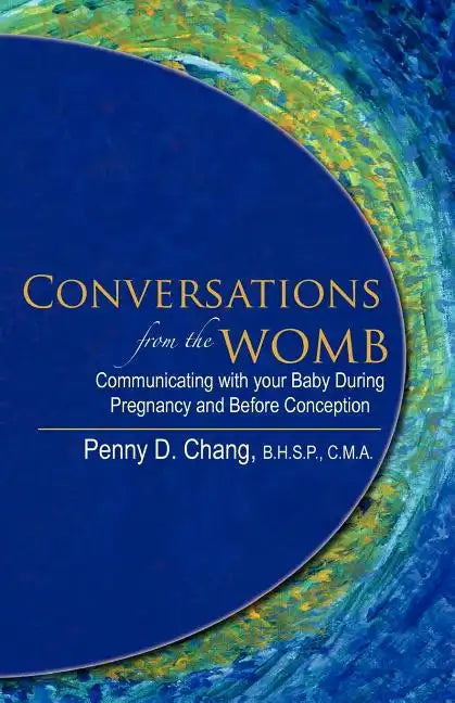 Conversations from the Womb: Communicating with Your Baby During Pregnancy and Before Conception - Paperback