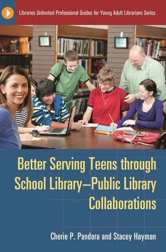 Better Serving Teens Through School Library-Public Library Collaborations - Paperback