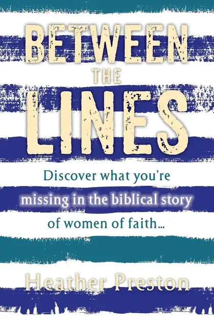 Between The Lines: Discover what you're missing in the biblical story of women of faith... - Paperback