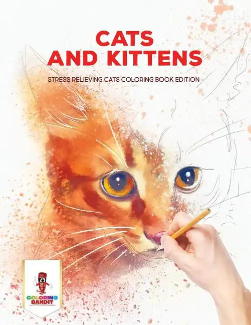 Cats and Kittens: Stress Relieving Cats Coloring Book Edition - Paperback