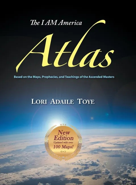 The I AM America Atlas for 2018-2019: Based on the Maps, Prophecies, and Teachings of the Ascended Masters - Hardcover