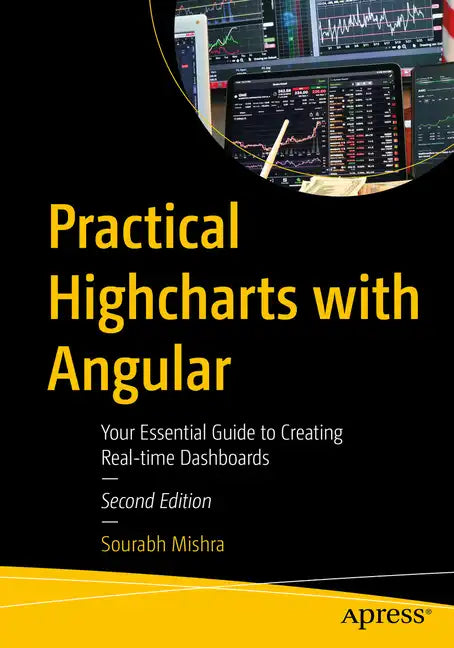 Practical Highcharts with Angular: Your Essential Guide to Creating Real-Time Dashboards - Paperback