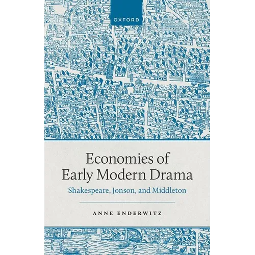 Economies of Early Modern Drama: Shakespeare, Jonson, and Middleton - Hardcover