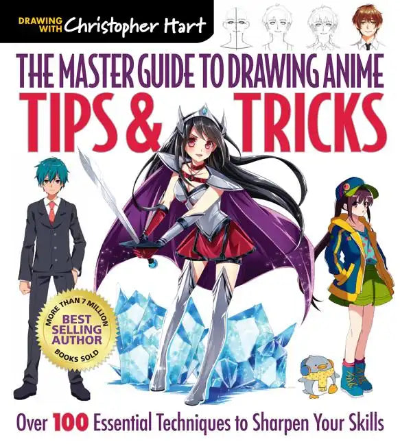 Master Guide to Drawing Anime: Tips & Tricks: Over 100 Essential Techniques to Sharpen Your Skills - A How to Draw Anime / Manga Step by Step Book Ser - Paperback