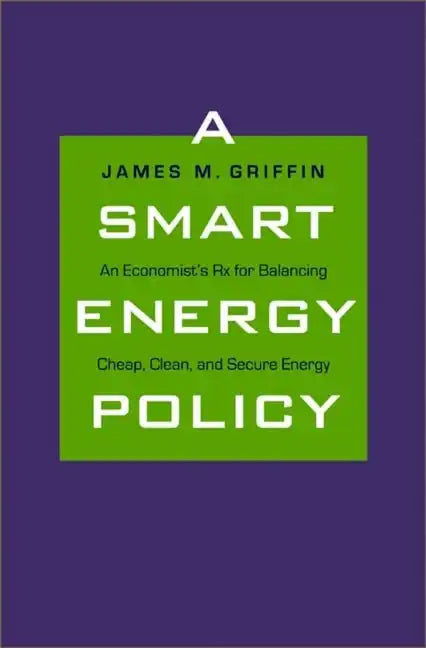 A Smart Energy Policy: An Economist's RX for Balancing Cheap, Clean, and Secure Energy - Hardcover