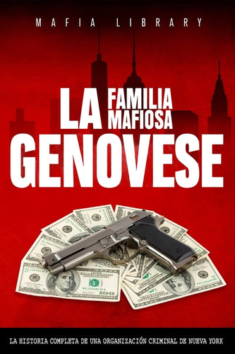 La Familia Mafiosa Genovese: La Historia Completa de la Organización Criminal de Nueva York - Paperback
