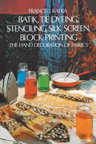 Batik, Tie Dyeing, Stenciling, Silk Screen, Block Printing - Paperback