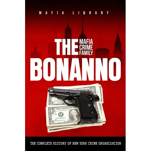 The Bonanno Mafia Crime Family: The Complete History of a New York Crime Organization - Paperback