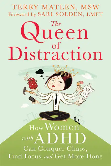 The Queen of Distraction: How Women with ADHD Can Conquer Chaos, Find Focus, and Get More Done - Paperback