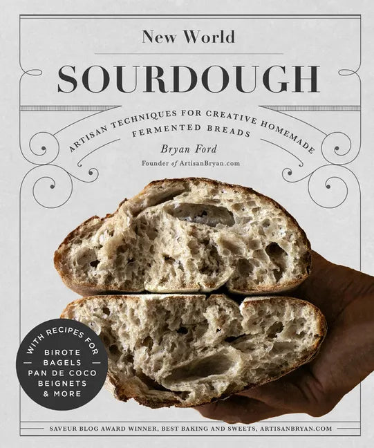 New World Sourdough: Artisan Techniques for Creative Homemade Fermented Breads; With Recipes for Birote, Bagels, Pan de Coco, Beignets, and More - Hardcover
