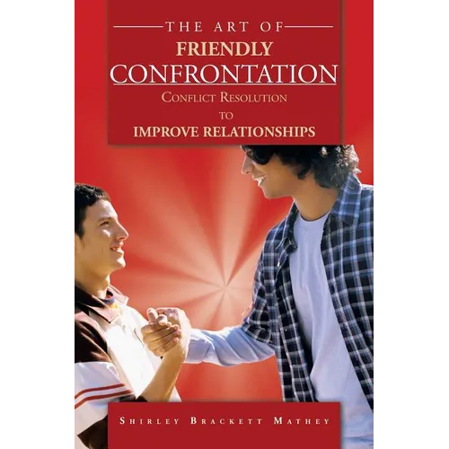 The Art of Friendly Confrontation: Conflict Resolution to Improve Relationships - Paperback