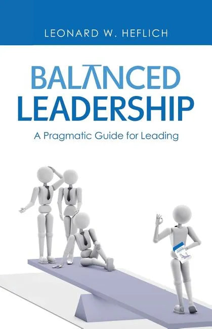 Balanced Leadership: A Pragmatic Guide for Leading - Paperback