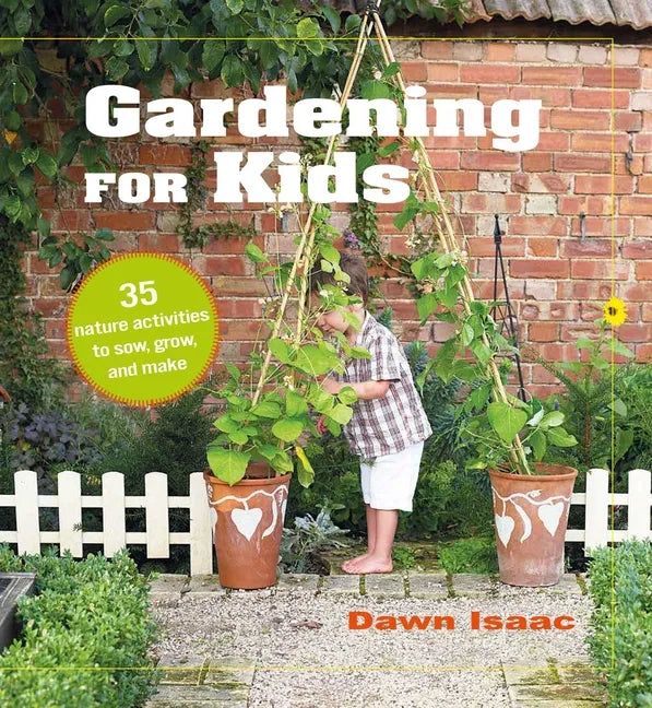 Gardening for Kids: 35 Nature Activities to Sow, Grow, and Make - Hardcover