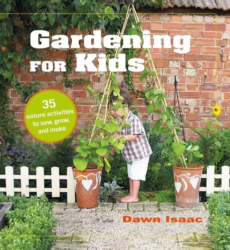 Gardening for Kids: 35 Nature Activities to Sow, Grow, and Make - Hardcover