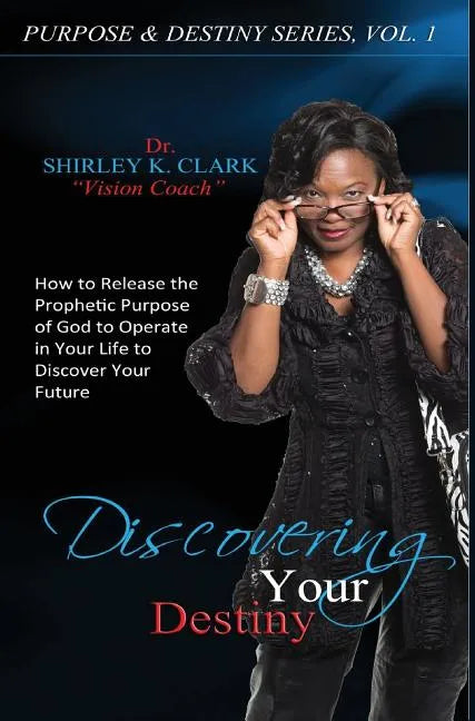 Discovering Your Destiny: Learn to release the prophetic purpose of God to operate in your life to discover your future. - Hardcover