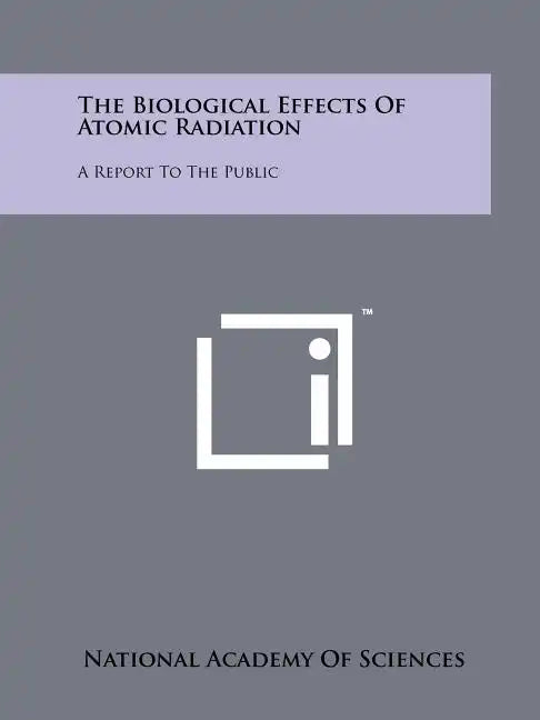 The Biological Effects of Atomic Radiation: A Report to the Public - Paperback