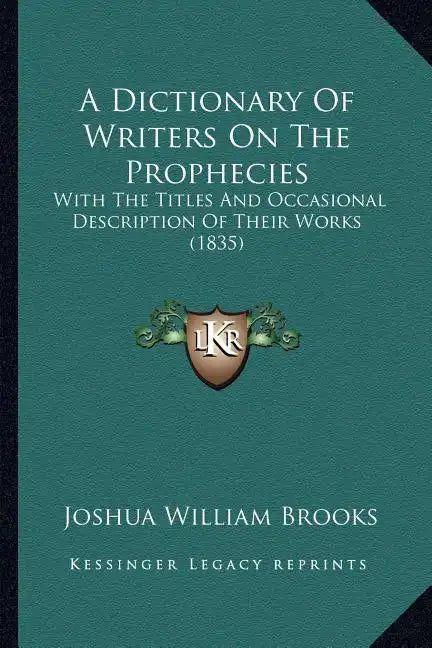 A Dictionary of Writers on the Prophecies: With the Titles and Occasional Description of Their Works (1835) - Paperback