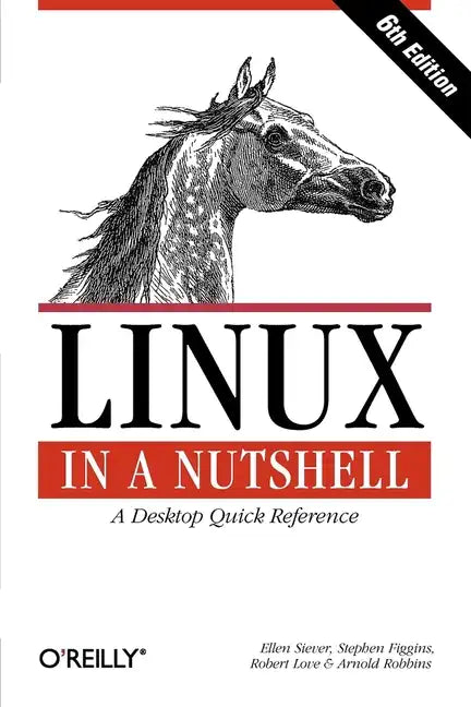 Linux in a Nutshell: A Desktop Quick Reference - Paperback