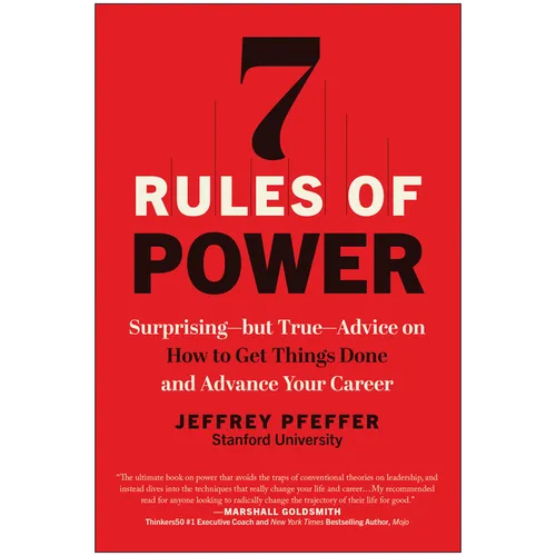 7 Rules of Power: Surprising--But True--Advice on How to Get Things Done and Advance Your Career - Paperback