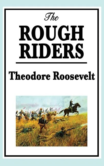 Theodore Roosevelt: The Rough Riders - Hardcover