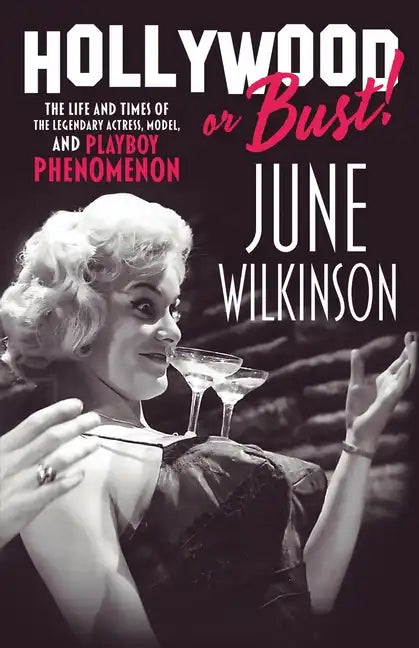 Hollywood or Bust!: The life and times of the legendary actress, model, and Playboy phenomenon June Wilkinson - Paperback