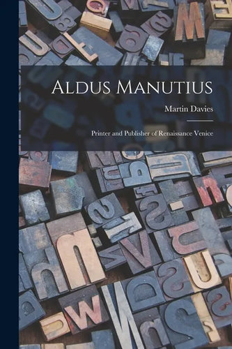 Aldus Manutius: Printer and Publisher of Renaissance Venice - Paperback