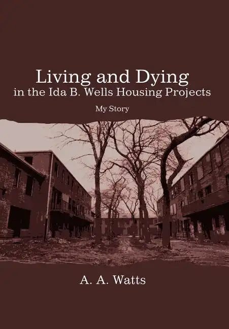 Living and Dying in the Ida B. Wells Housing Projects: My Story - Hardcover