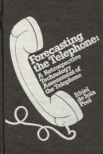 Forecasting the Telephone: A Retrospective Technology Assessment of the Telephone - Hardcover
