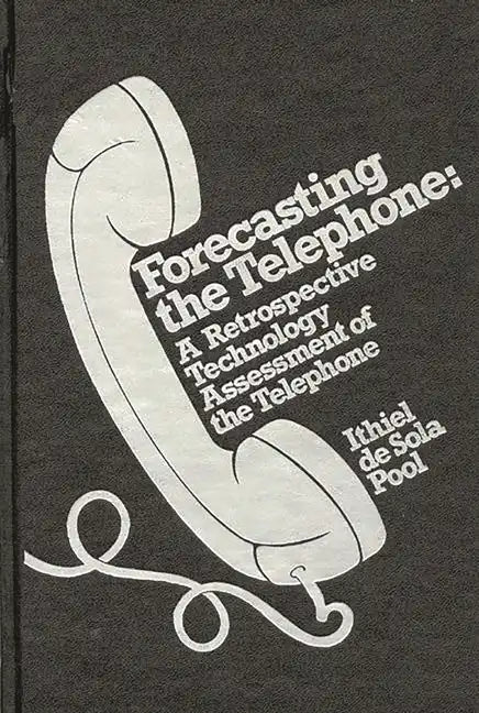 Forecasting the Telephone: A Retrospective Technology Assessment of the Telephone - Hardcover