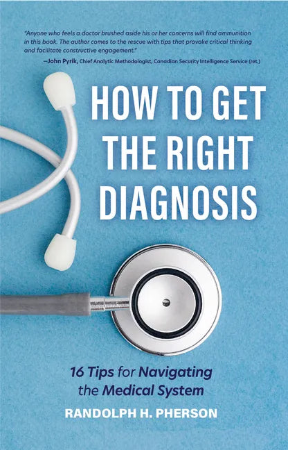 How to Get the Right Diagnosis: 16 Tips for Navigating the Medical System - Paperback