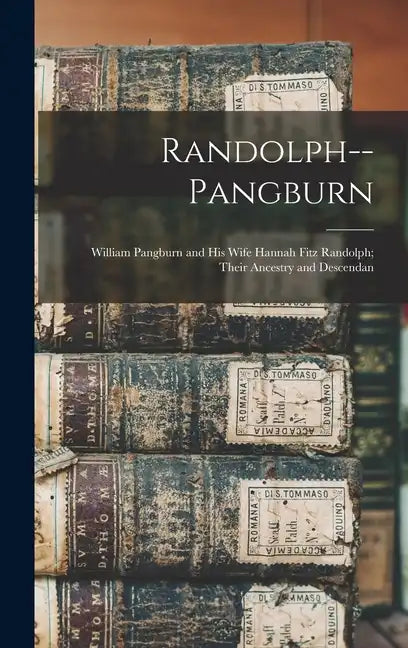 Randolph--Pangburn: William Pangburn and his Wife Hannah Fitz Randolph; Their Ancestry and Descendan - Hardcover