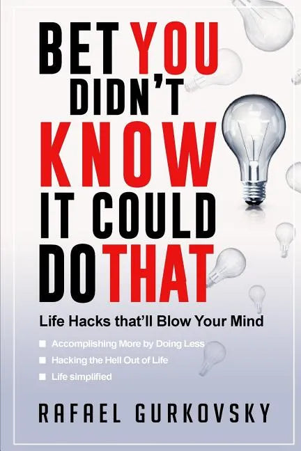Bet You didn't Know It could Do That: Life Hacks that'll Blow Your Mind - Paperback
