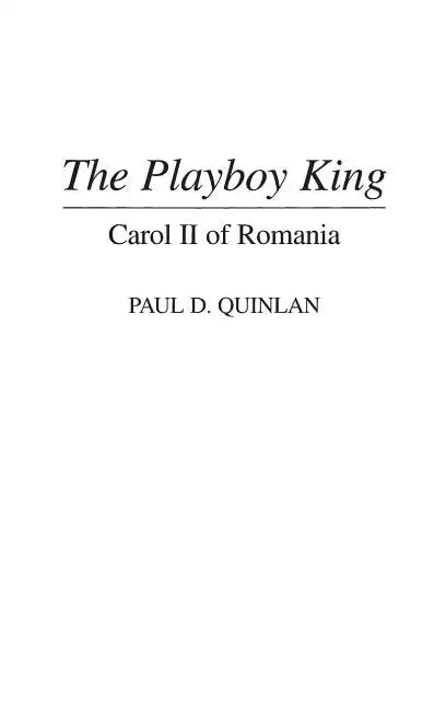 The Playboy King: Carol II of Romania - Hardcover